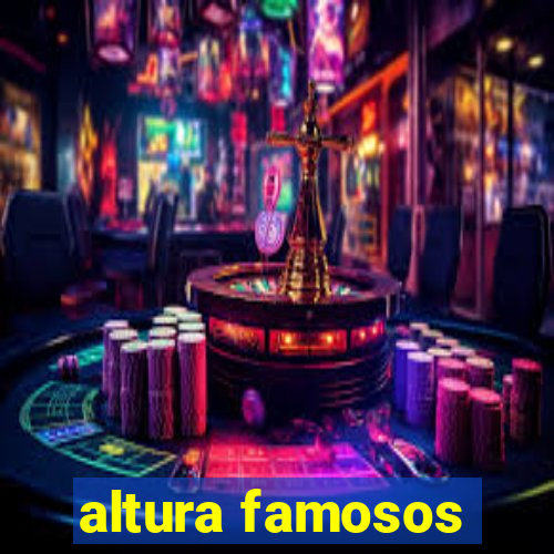 altura famosos